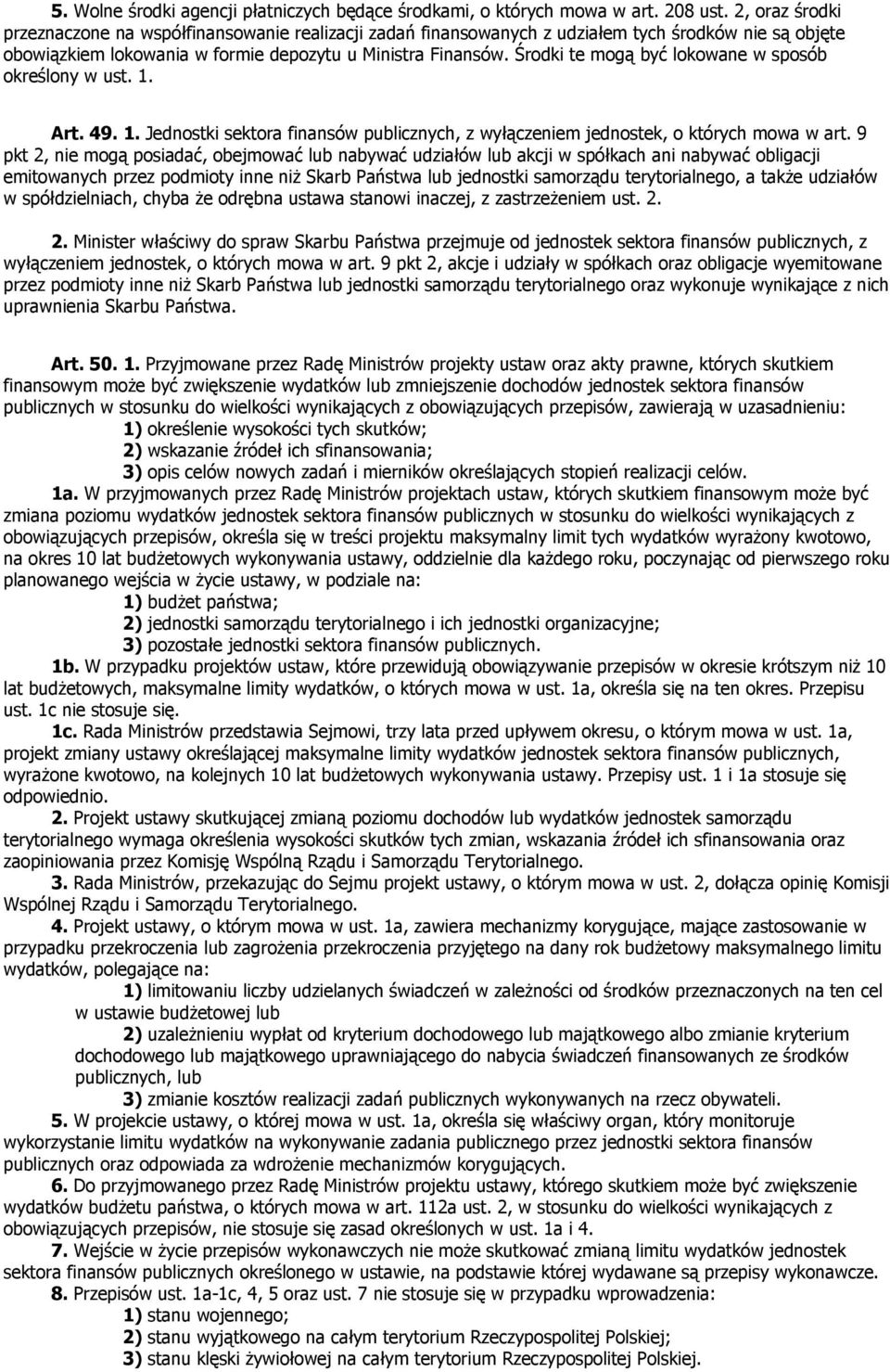 Środki te mogą być lokowane w sposób określony w ust. 1. Art. 49. 1. Jednostki sektora finansów publicznych, z wyłączeniem jednostek, o których mowa w art.