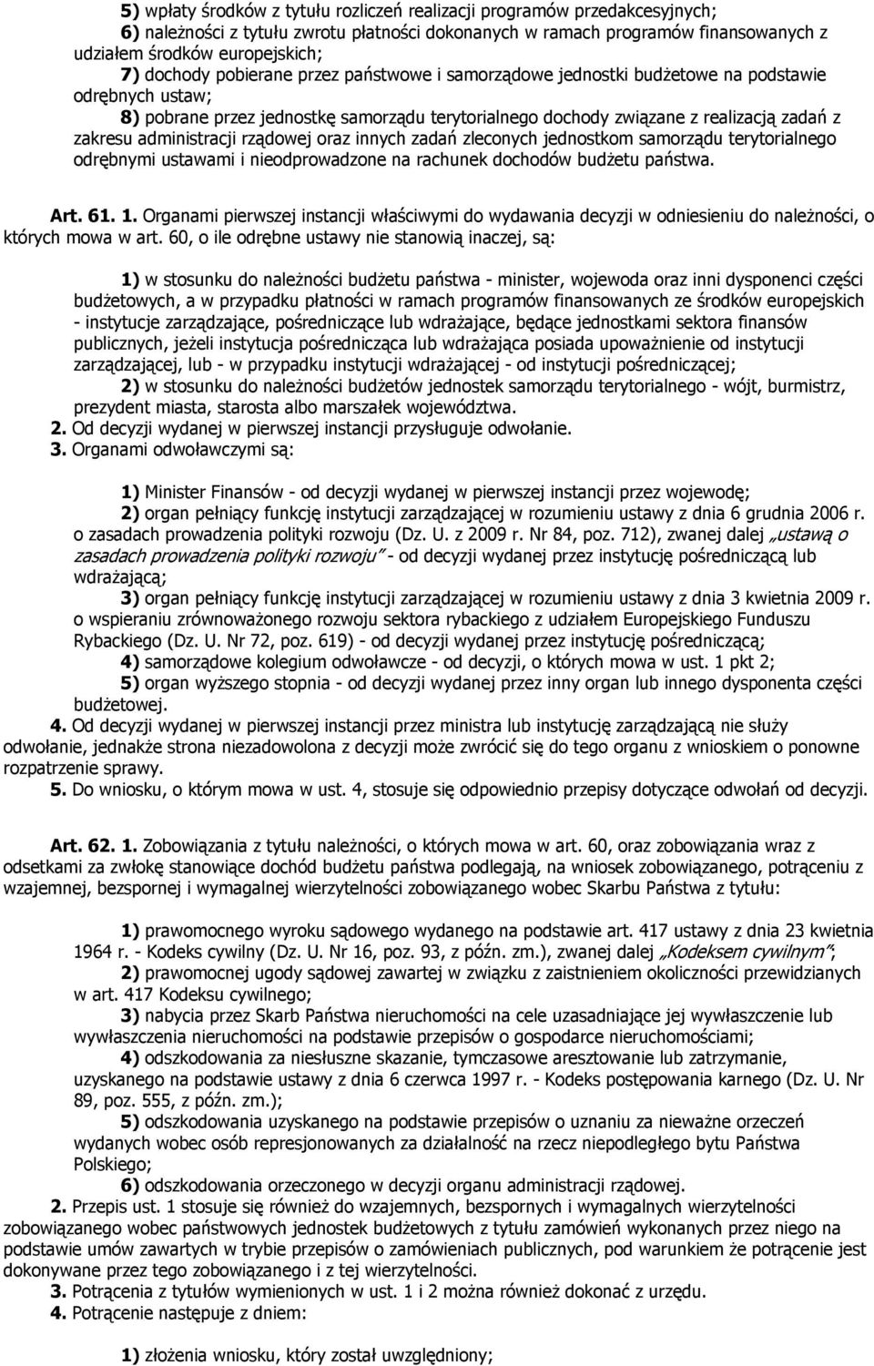 administracji rządowej oraz innych zadań zleconych jednostkom samorządu terytorialnego odrębnymi ustawami i nieodprowadzone na rachunek dochodów budżetu państwa. Art. 61. 1.