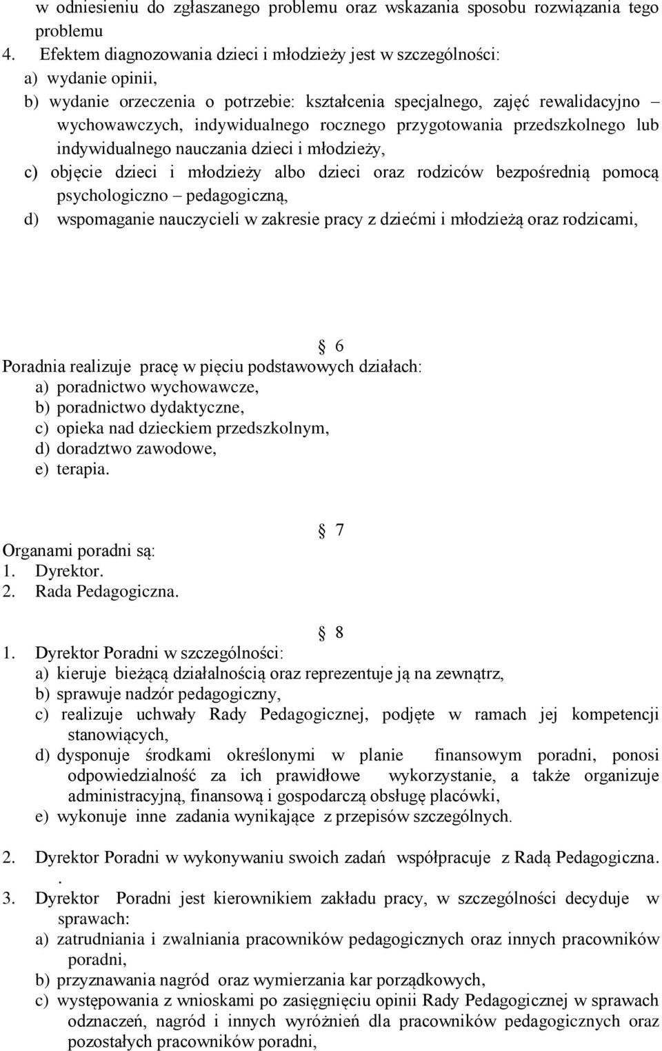 rocznego przygotowania przedszkolnego lub indywidualnego nauczania dzieci i młodzieży, c) objęcie dzieci i młodzieży albo dzieci oraz rodziców bezpośrednią pomocą psychologiczno pedagogiczną, d)