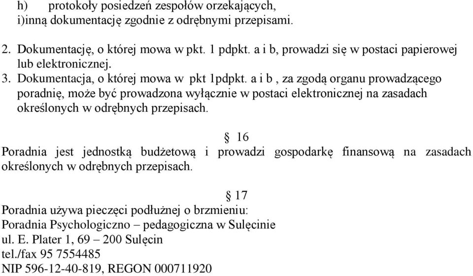 a i b, za zgodą organu prowadzącego poradnię, może być prowadzona wyłącznie w postaci elektronicznej na zasadach określonych w odrębnych przepisach.