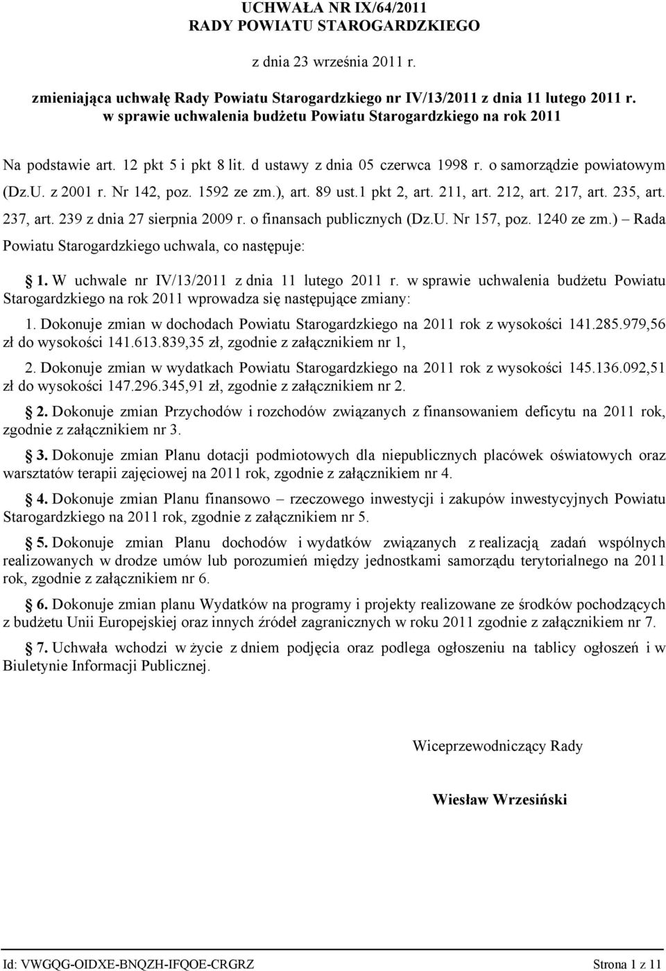 237, art. 239 z dnia 27 sierpnia 2009 r. o finansach publicznych (Dz.U. Nr 157, poz. 1240 ze zm.) Rada Powiatu Starogardzkiego uchwala, co następuje: 1.