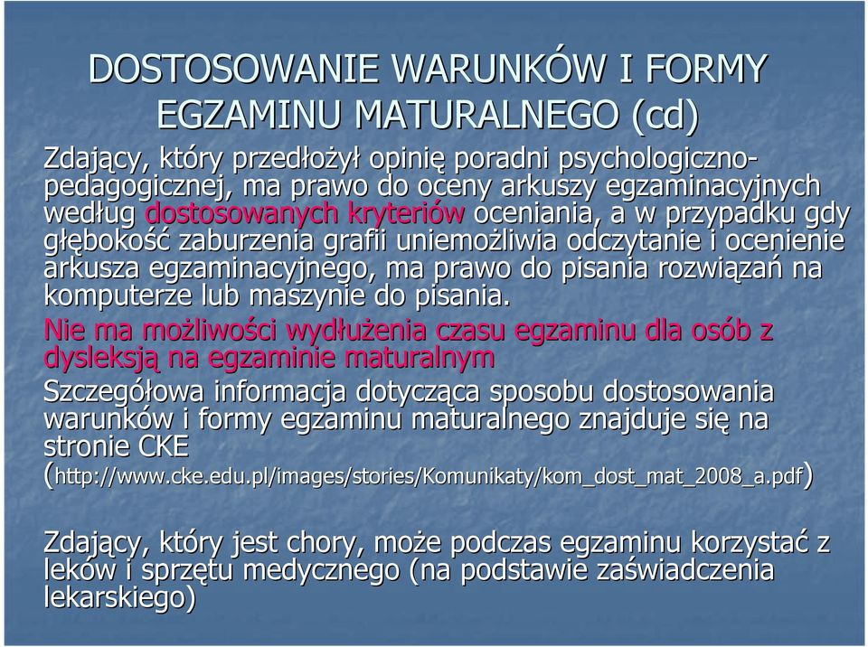 Nie ma moŝliwo liwości wydłuŝenia czasu egzaminu dla osób b z dysleksją na egzaminie maturalnym Szczegółowa informacja dotycząca ca sposobu dostosowania warunków w i formy egzaminu maturalnego