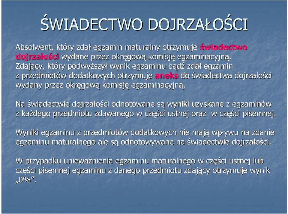 Na świadectwie dojrzałości odnotowane sąs wyniki uzyskane z egzaminów z kaŝdego przedmiotu zdawanego w częś ęści ustnej oraz w częś ęści pisemnej.