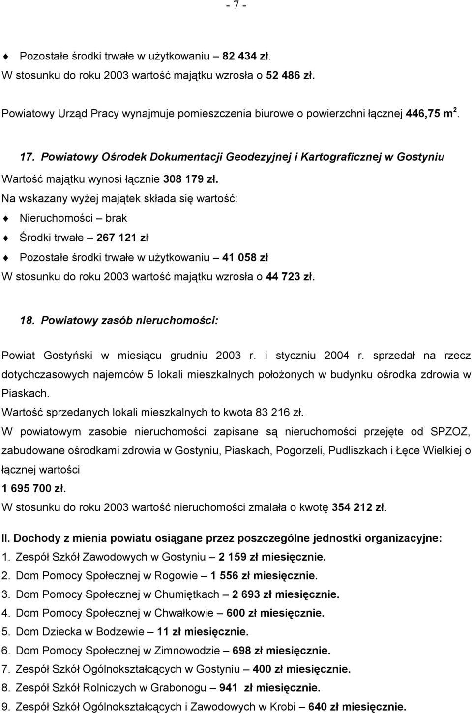 Powiatowy Ośrodek Dokumentacji Geodezyjnej i Kartograficznej w Gostyniu Wartość majątku wynosi łącznie 308 179 zł.