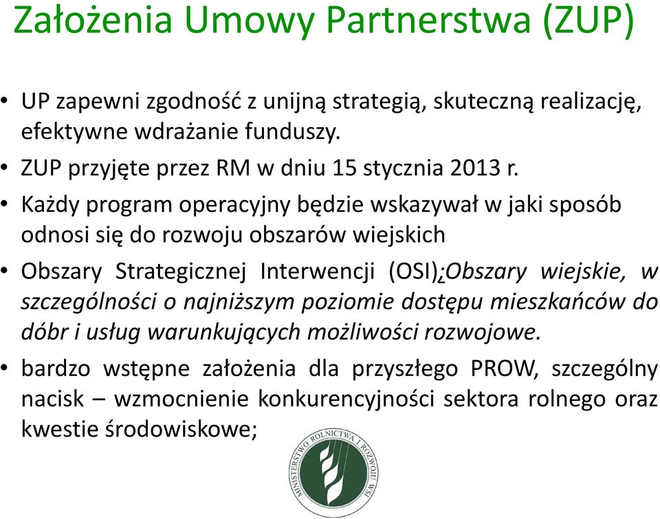 Każdy program operacyjny będzie wskazywał w jaki sposób odnosi się do rozwoju obszarów wiejskich Obszary Strategicznej Interwencji