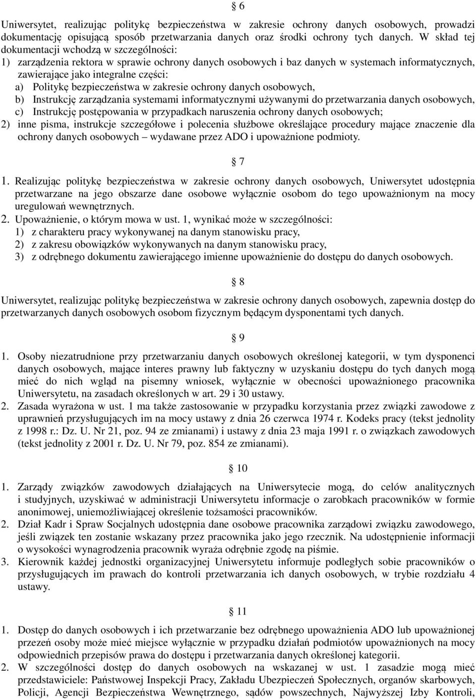 bezpieczeństwa w zakresie ochrony danych osobowych, b) Instrukcję zarządzania systemami informatycznymi używanymi do przetwarzania danych osobowych, c) Instrukcję postępowania w przypadkach