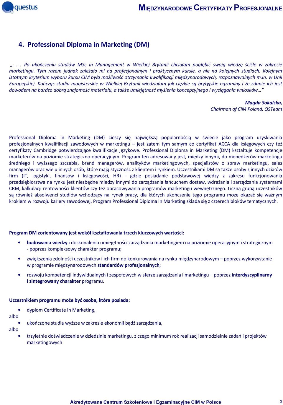 Kolejnym istotnym kryterium wyboru kursu CIM była możliwość otrzymania kwalifikacji międzynarodowych, rozpoznawalnych m.in. w Unii Europejskiej.