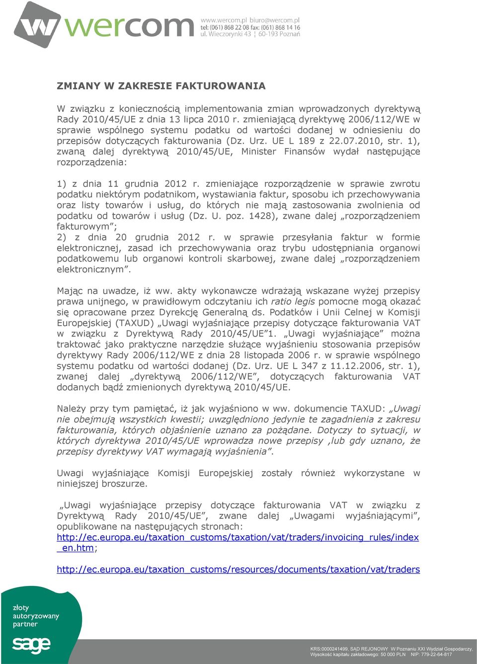 1), zwaną dalej dyrektywą 2010/45/UE, Minister Finansów wydał następujące rozporządzenia: 1) z dnia 11 grudnia 2012 r.