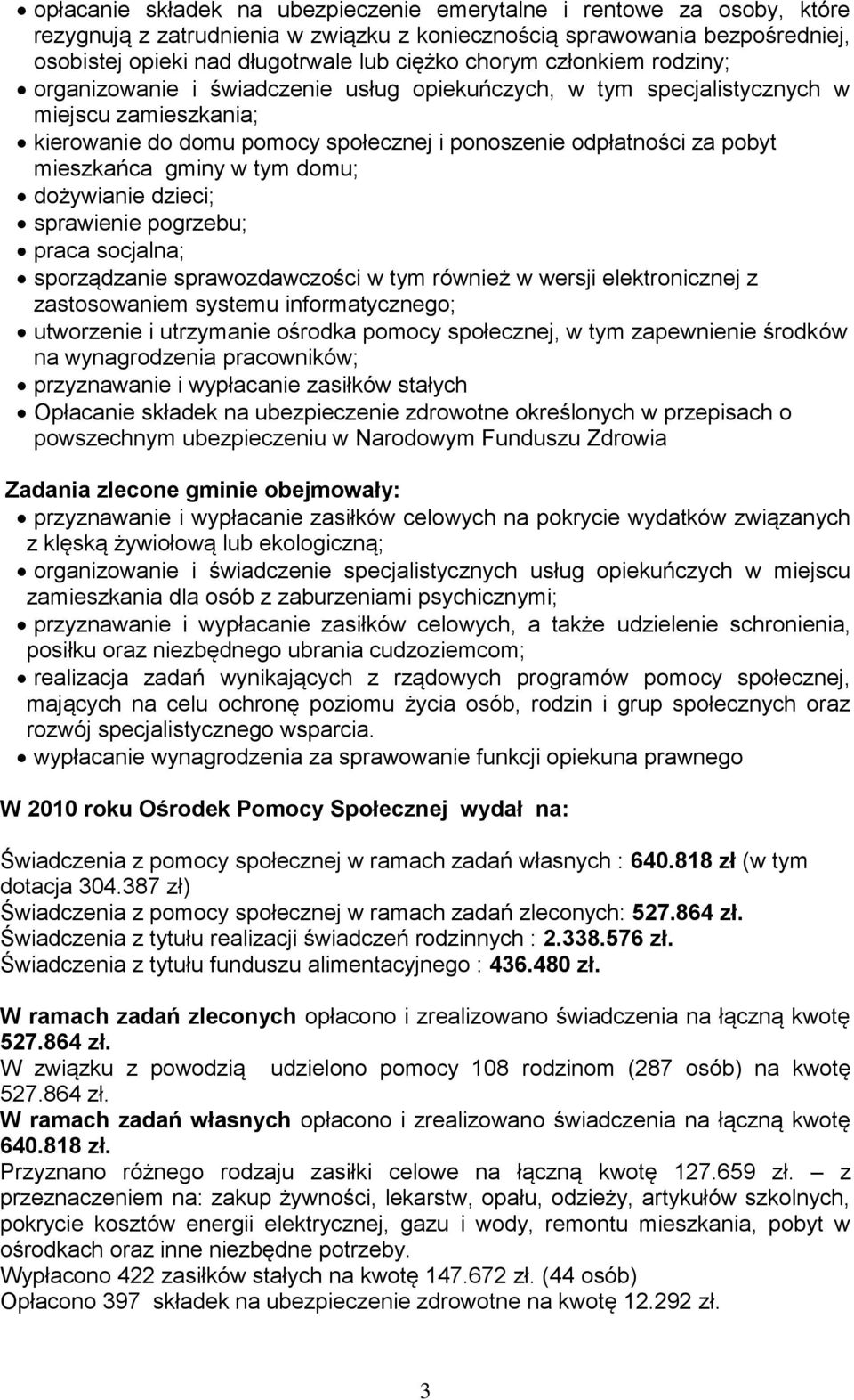 mieszkańca gminy w tym domu; dożywianie dzieci; sprawienie pogrzebu; praca socjalna; sporządzanie sprawozdawczości w tym również w wersji elektronicznej z zastosowaniem systemu informatycznego;