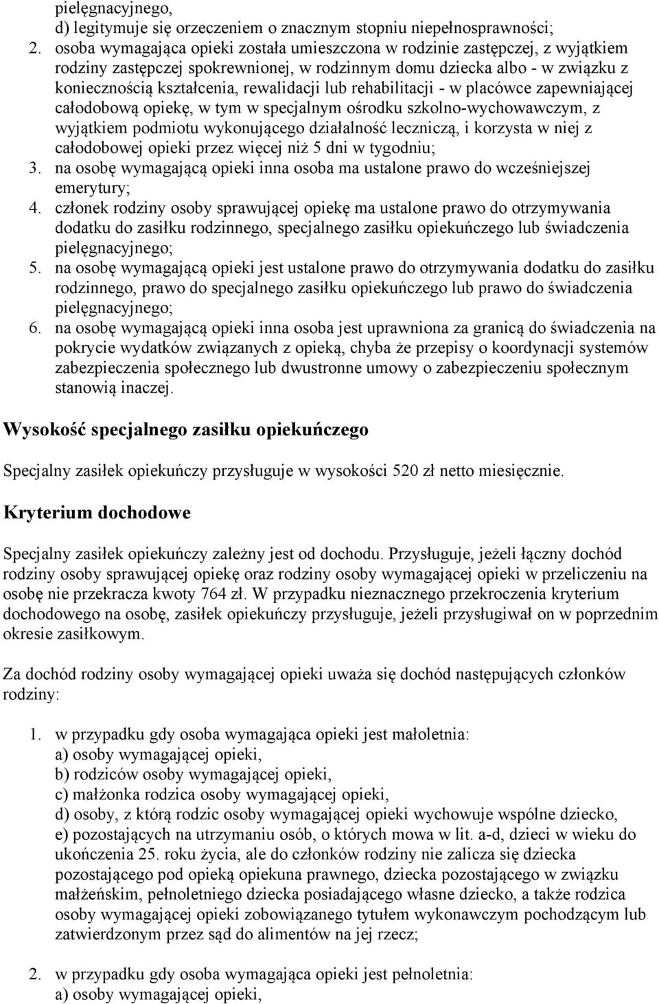 rehabilitacji - w placówce zapewniającej całodobową opiekę, w tym w specjalnym ośrodku szkolno-wychowawczym, z wyjątkiem podmiotu wykonującego działalność leczniczą, i korzysta w niej z całodobowej