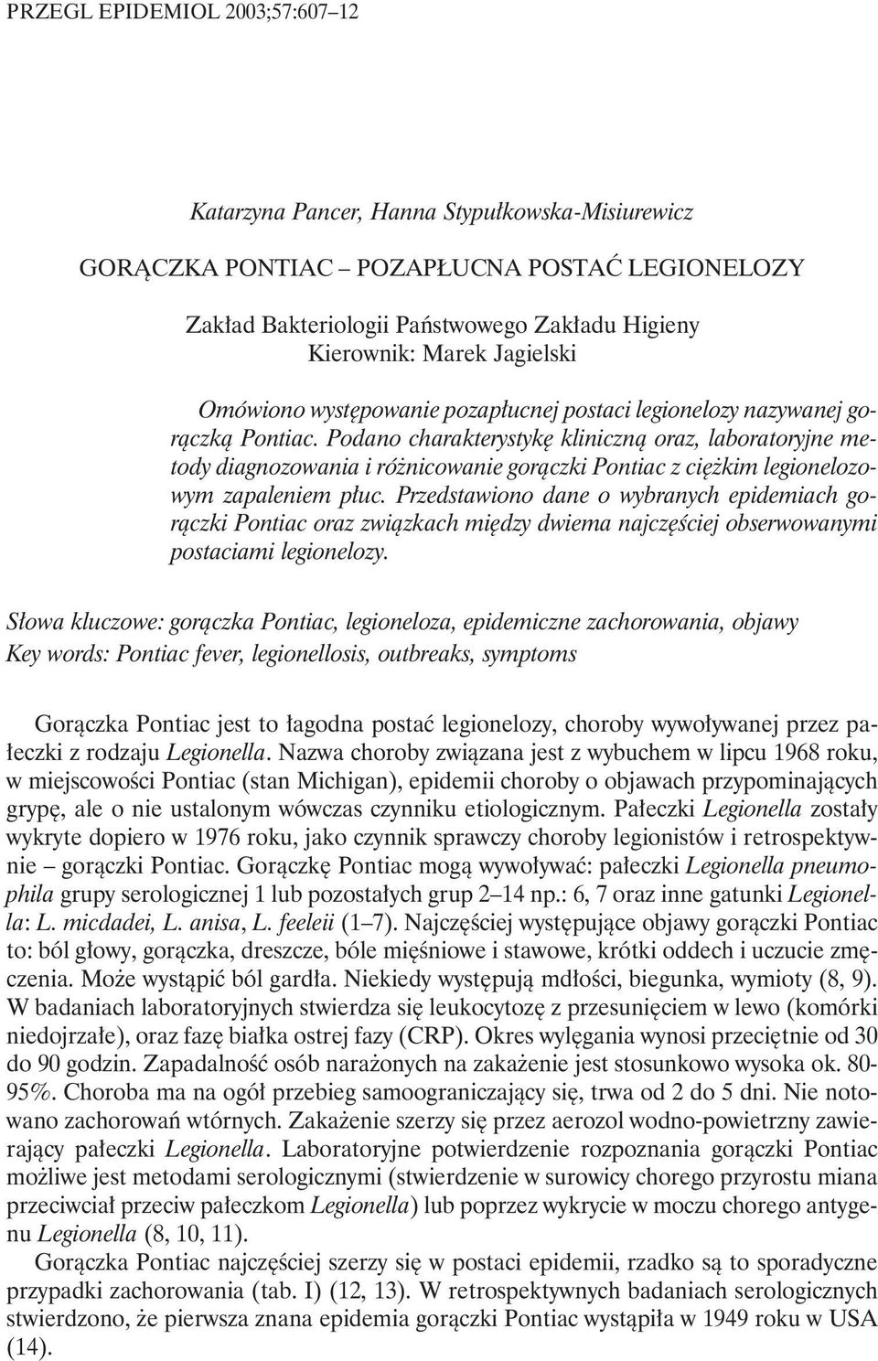 Podano charakterystykę kliniczną oraz, laboratoryjne metody diagnozowania i różnicowanie gorączki Pontiac z ciężkim legionelozowym zapaleniem płuc.