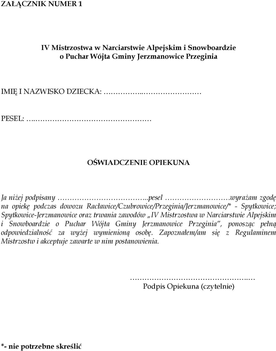 Spytkowice-Jerzmanowice oraz trwania zawodów IV Mistrzostwa w Narciarstwie Alpejskim i Snowboardzie, ponosząc pełną