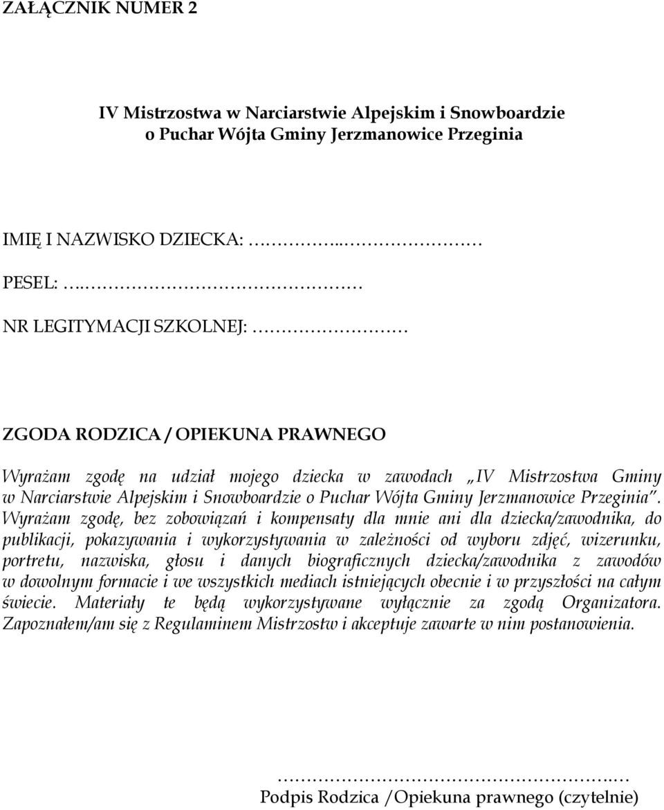 Wyrażam zgodę, bez zobowiązań i kompensaty dla mnie ani dla dziecka/zawodnika, do publikacji, pokazywania i wykorzystywania w zależności od wyboru zdjęć, wizerunku, portretu, nazwiska, głosu