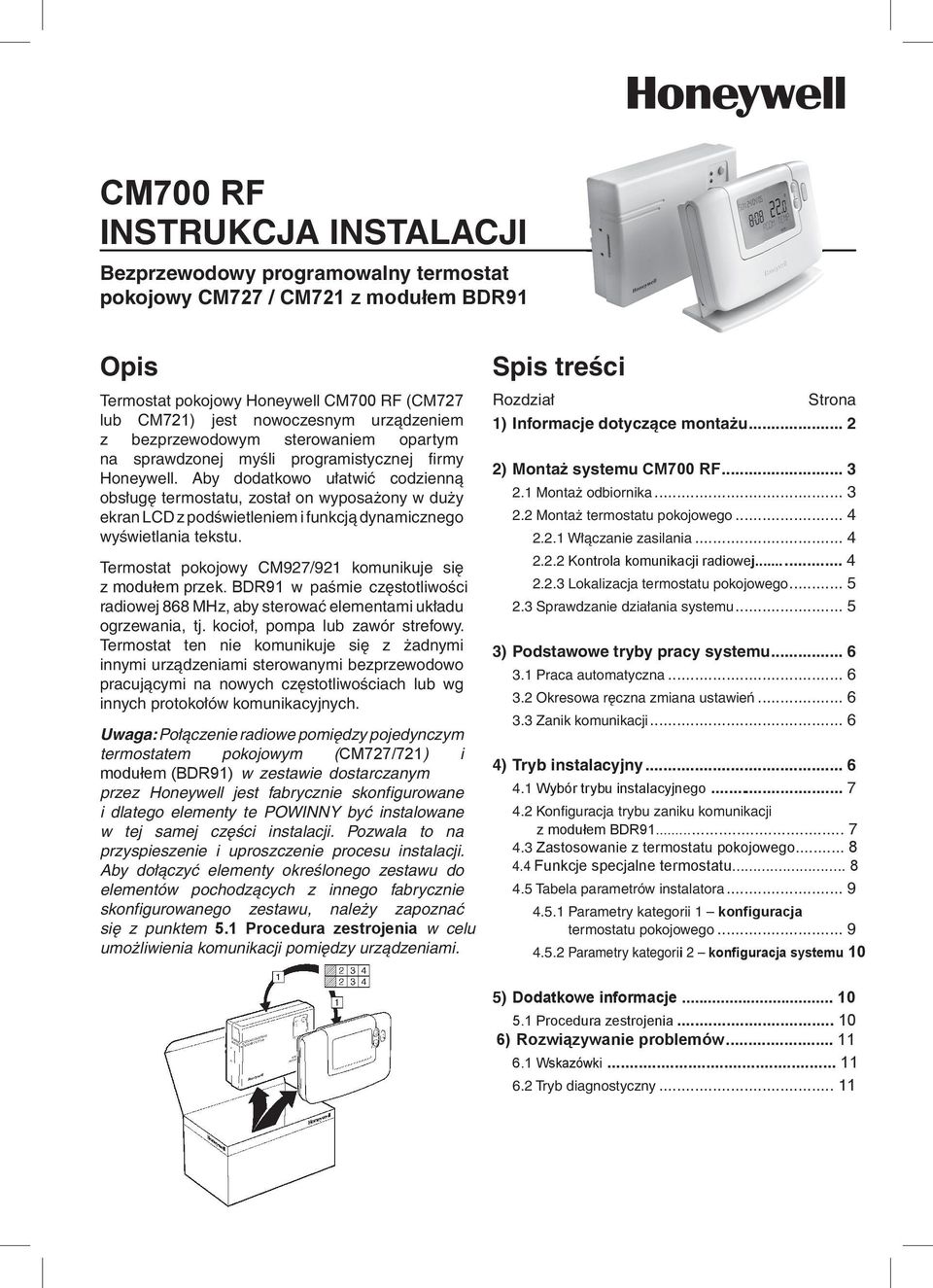 Aby dodatkowo ułatwić codzienną obsługę termostatu, został on wyposażony w duży ekran LCD z podświetleniem i funkcją dynamicznego wyświetlania tekstu.