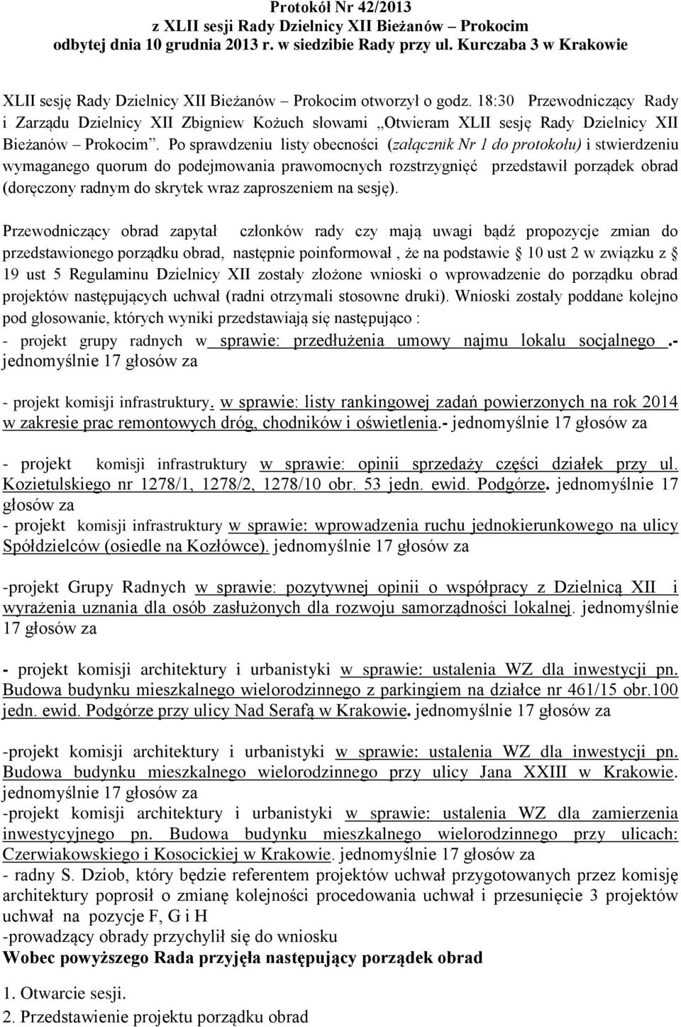 18:30 Przewodniczący Rady i Zarządu Dzielnicy XII Zbigniew Kożuch słowami Otwieram XLII sesję Rady Dzielnicy XII Bieżanów Prokocim.