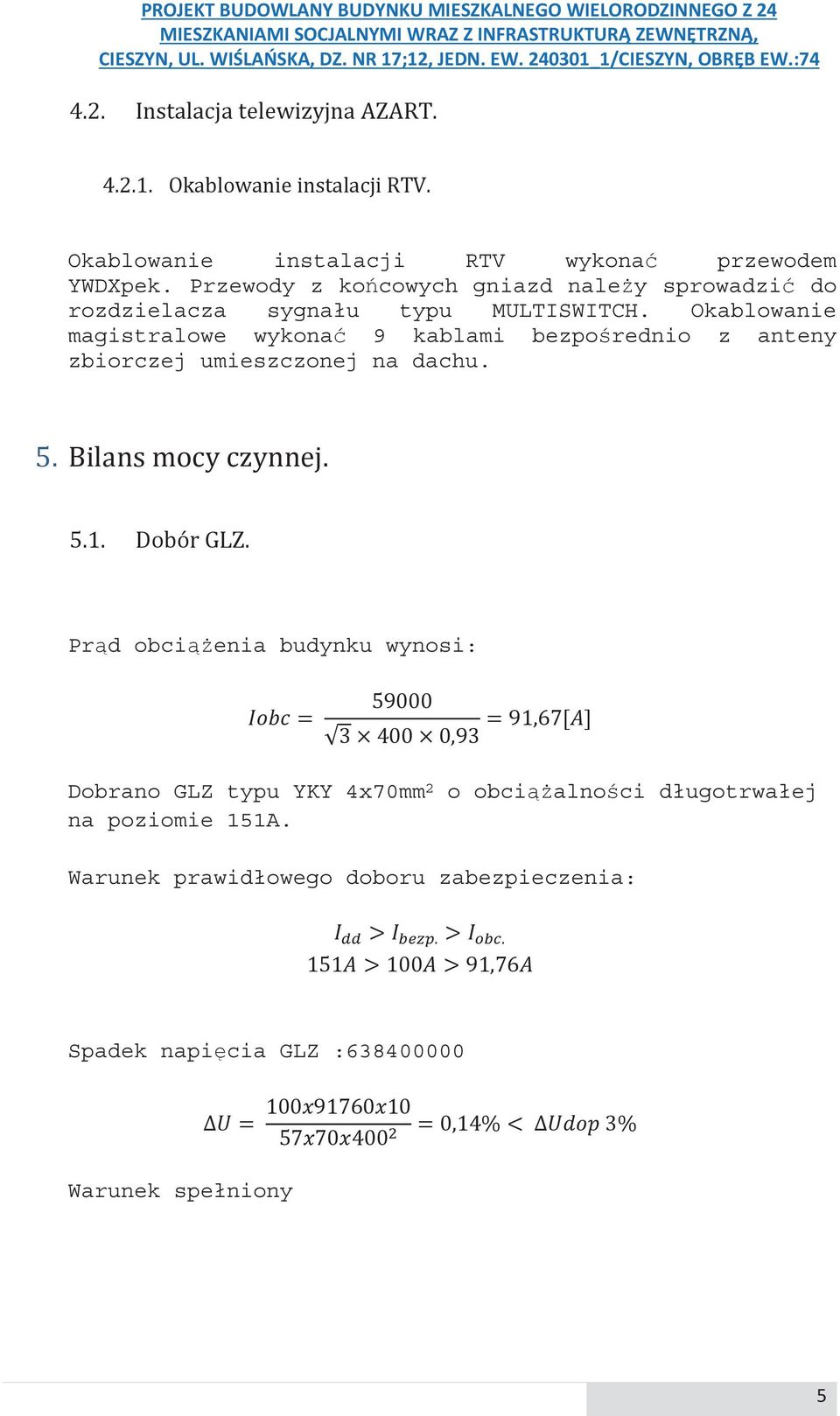 Okablowanie magistralowe wykona 9 kablami bezporednio z anteny zbiorczej umieszczonej na dachu.