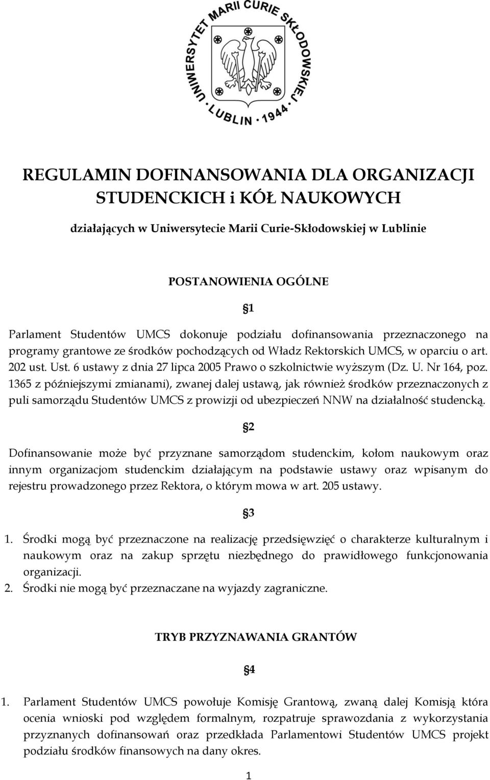 1365 z późniejszymi zmianami), zwanej dalej ustawą, jak również środków przeznaczonych z puli samorządu Studentów UMCS z prowizji od ubezpieczeń NNW na działalność studencką.