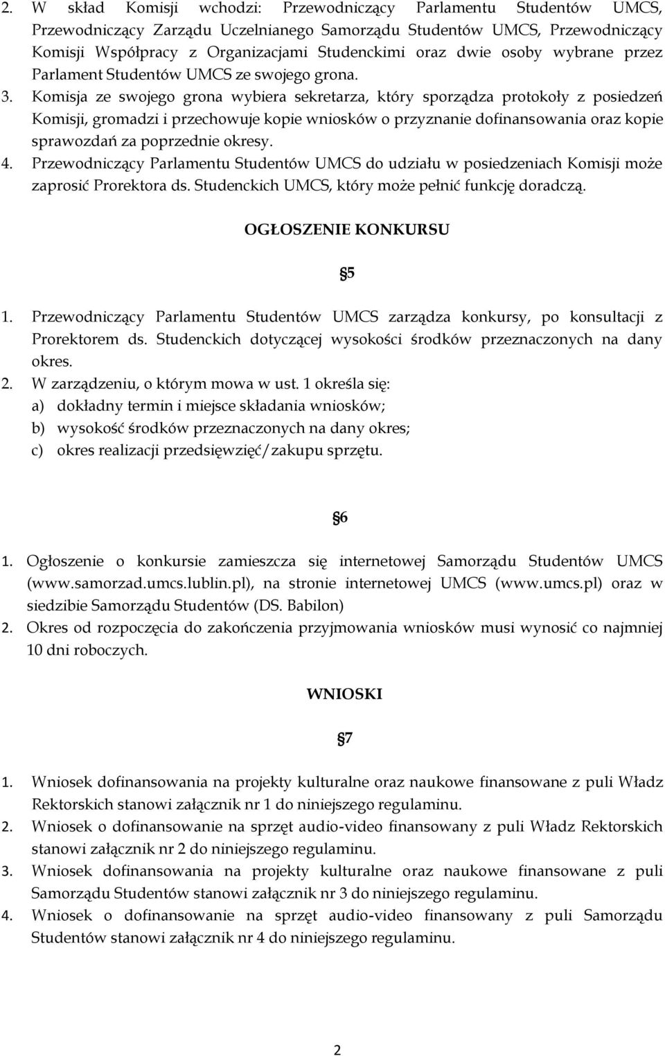 Komisja ze swojego grona wybiera sekretarza, który sporządza protokoły z posiedzeń Komisji, gromadzi i przechowuje kopie wniosków o przyznanie dofinansowania oraz kopie sprawozdań za poprzednie