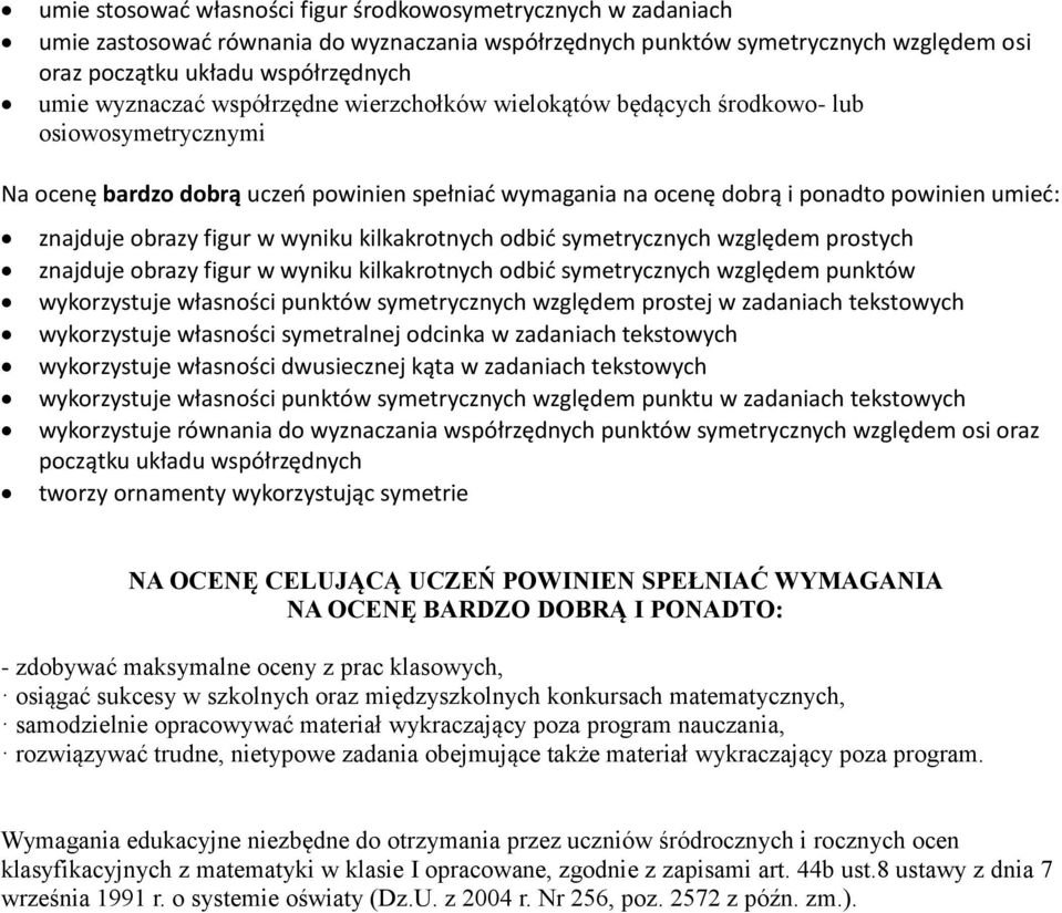 wyniku kilkakrotnych odbić symetrycznych względem punktów wykorzystuje własności punktów symetrycznych względem prostej w zadaniach tekstowych wykorzystuje własności symetralnej odcinka w zadaniach