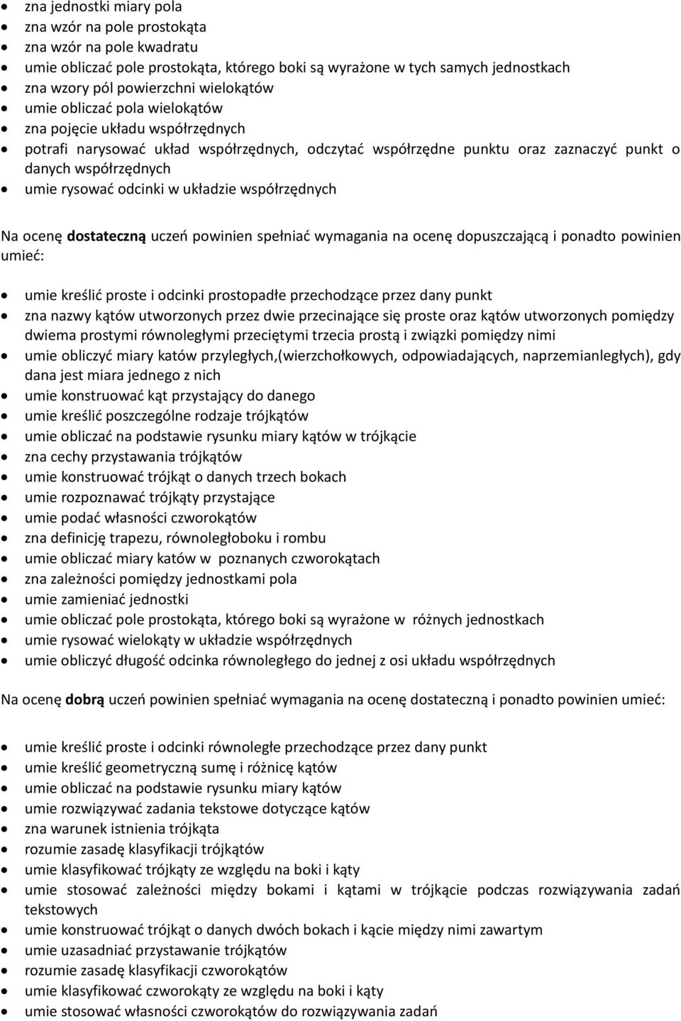 układzie współrzędnych umie kreślić proste i odcinki prostopadłe przechodzące przez dany punkt zna nazwy kątów utworzonych przez dwie przecinające się proste oraz kątów utworzonych pomiędzy dwiema