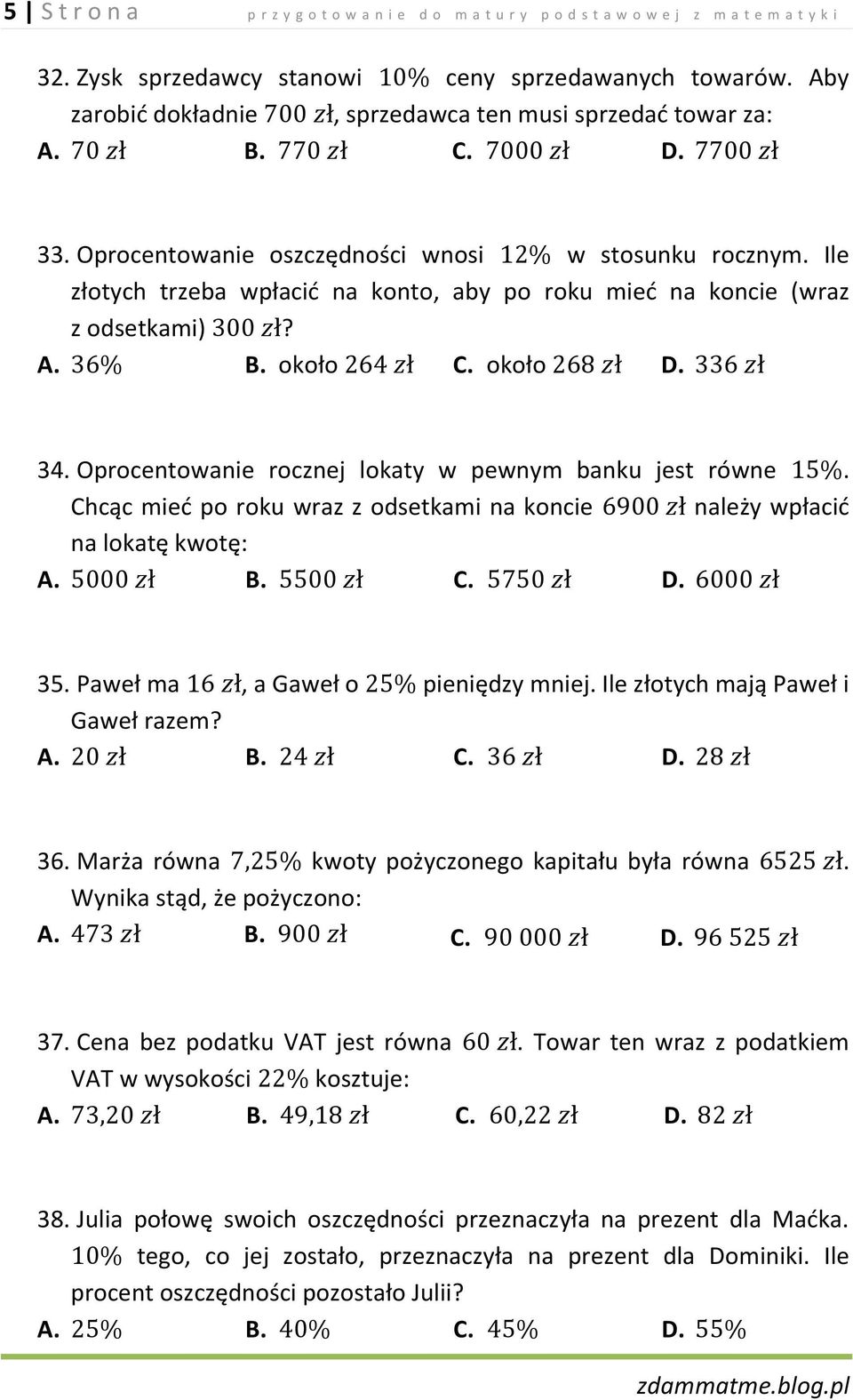 Ile złotych trzeba wpłacić na konto, aby po roku mieć na koncie (wraz z odsetkami)? A. B. około C. około D. 34. Oprocentowanie rocznej lokaty w pewnym banku jest równe.