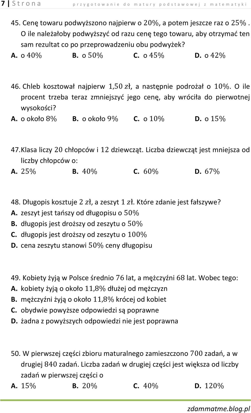 O ile procent trzeba teraz zmniejszyć jego cenę, aby wróciła do pierwotnej wysokości? A. o około B. o około C. o D. o 47. Klasa liczy chłopców i dziewcząt.