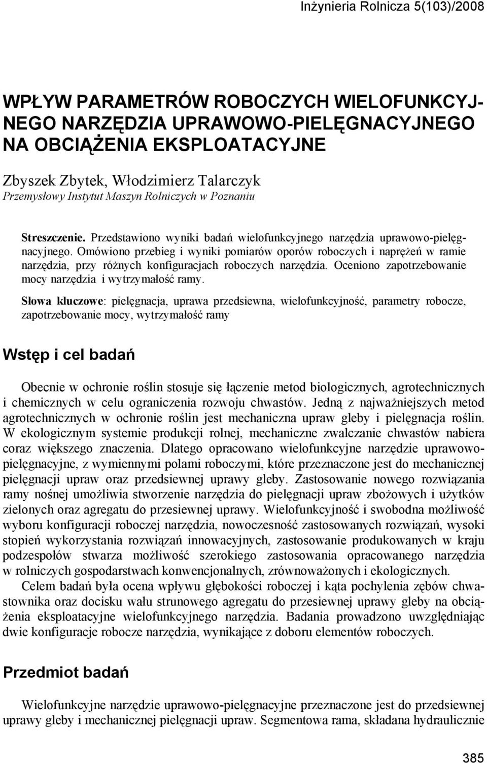 Omówiono przebieg i wyniki pomiarów oporów roboczych i naprężeń w ramie narzędzia, przy różnych konfiguracjach roboczych narzędzia. Oceniono zapotrzebowanie mocy narzędzia i wytrzymałość ramy.