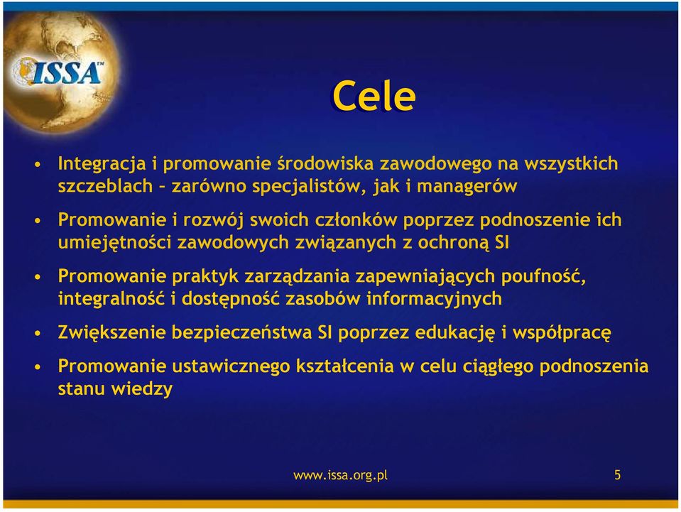 praktyk zarządzania zapewniających poufność, integralność i dostępność zasobów informacyjnych Zwiększenie bezpieczeństwa