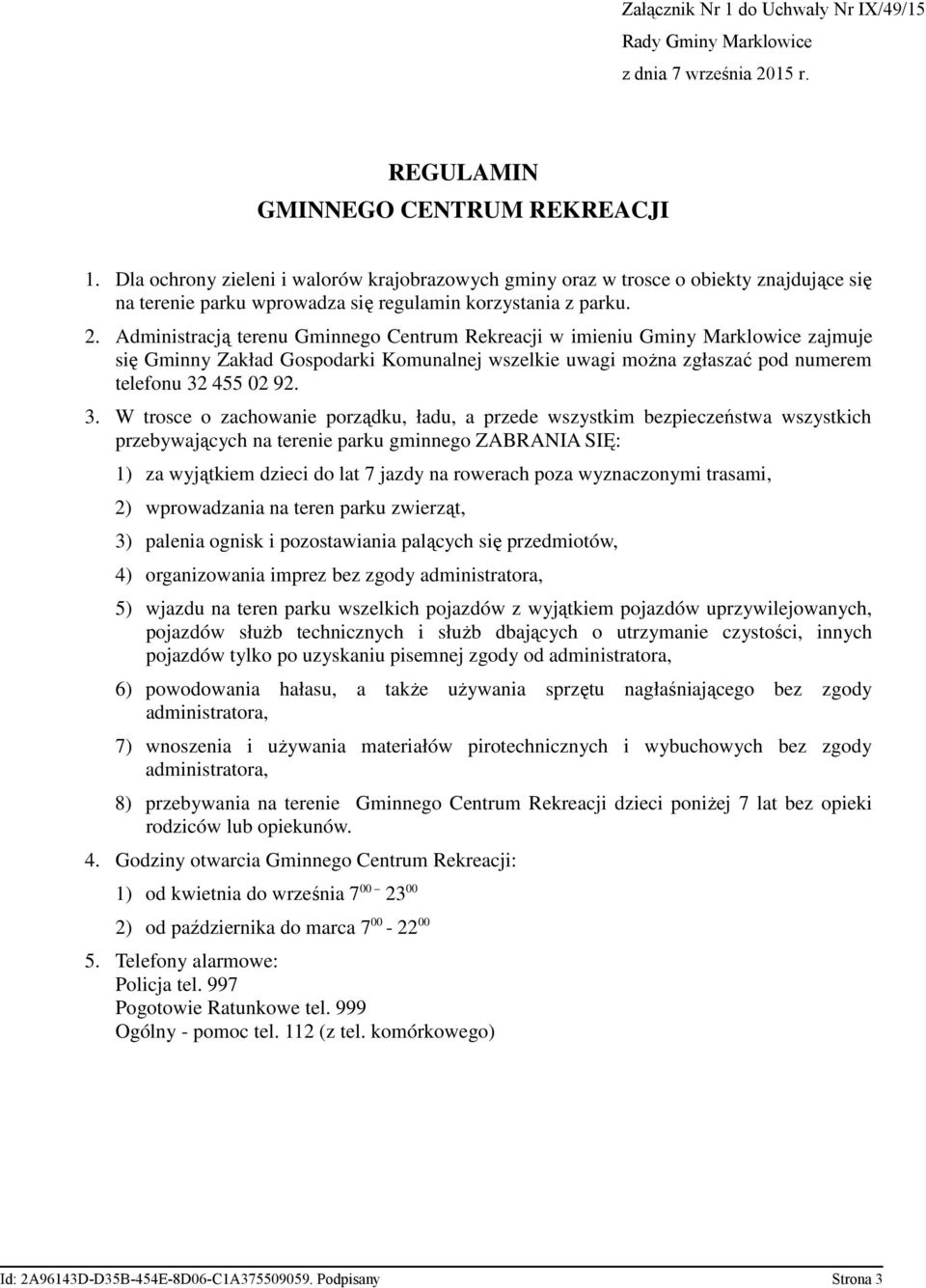 Administracją terenu Gminnego Centrum Rekreacji w imieniu Gminy Marklowice zajmuje się Gminny Zakład Gospodarki Komunalnej wszelkie uwagi można zgłaszać pod numerem telefonu 32