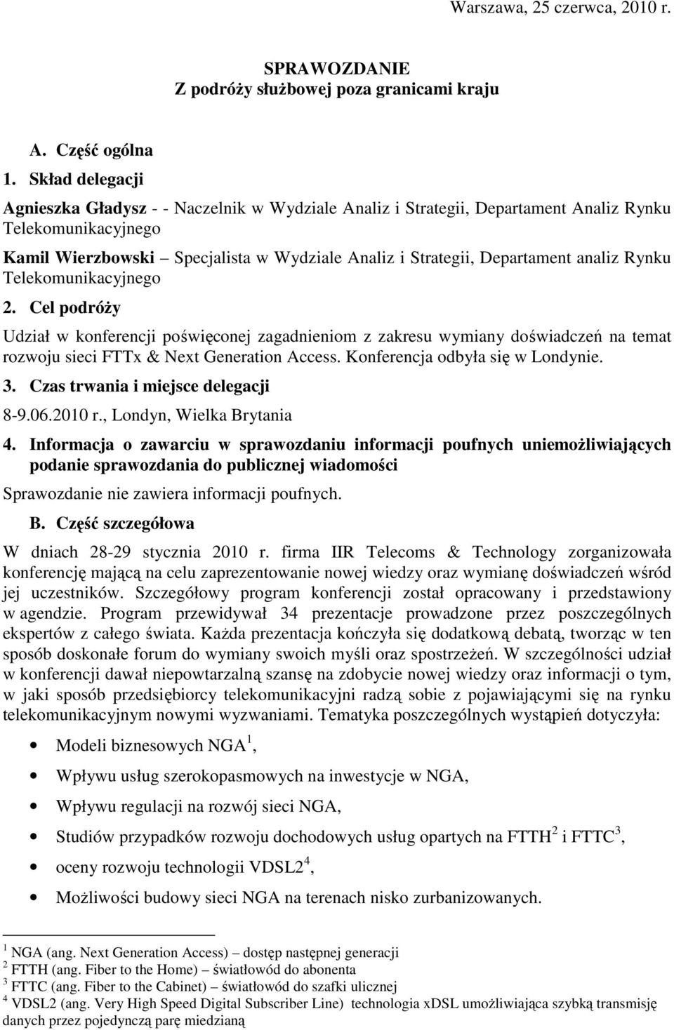 analiz Rynku Telekomunikacyjnego 2. Cel podróŝy Udział w konferencji poświęconej zagadnieniom z zakresu wymiany doświadczeń na temat rozwoju sieci FTTx & Next Generation Access.