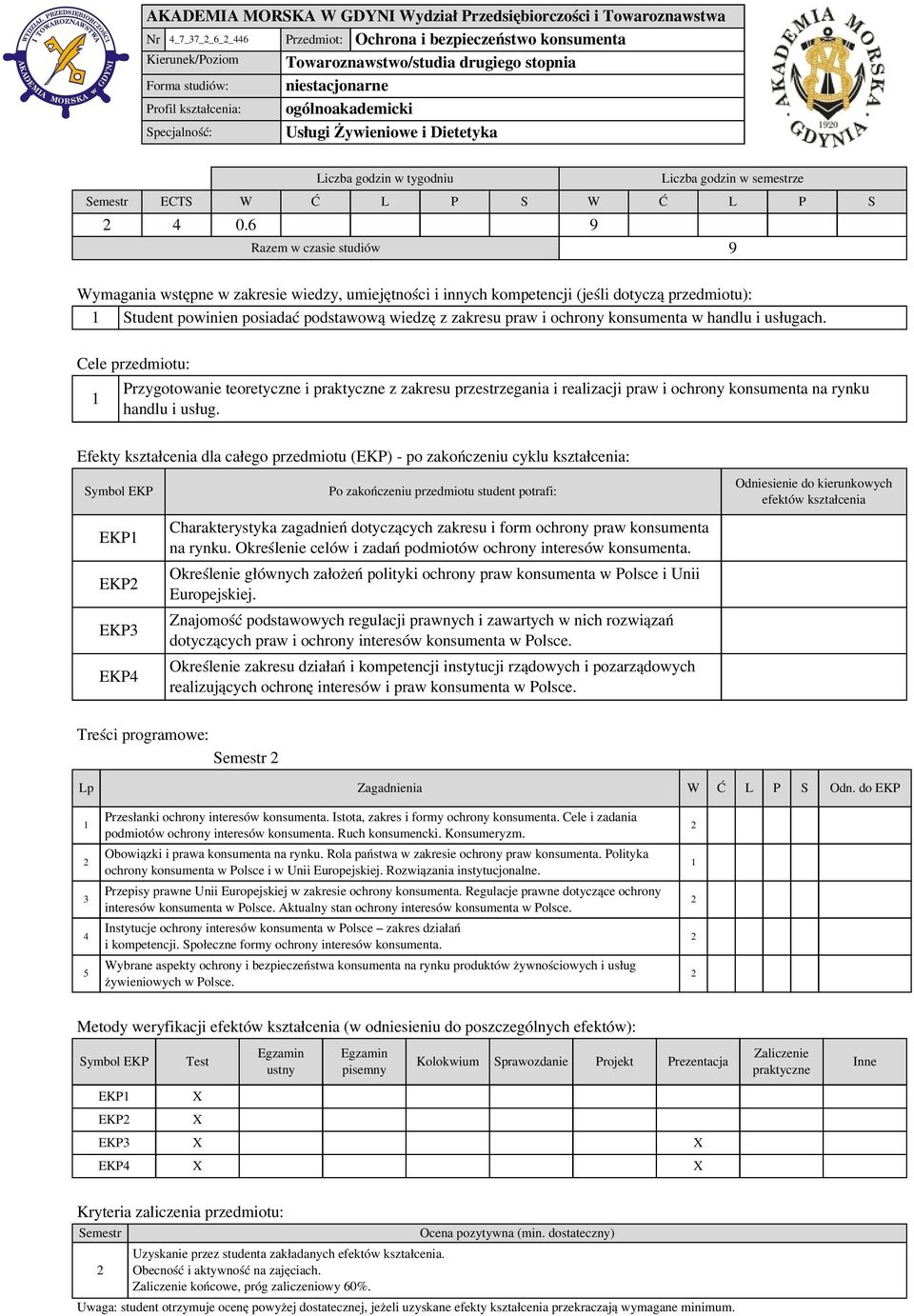 6 9 Razem w czasie studiów 9 Wymagania wstępne w zakresie wiedzy, umiejętności i innych kompetencji (jeśli dotyczą przedmiotu): Student powinien posiadać podstawową wiedzę z zakresu praw i ochrony