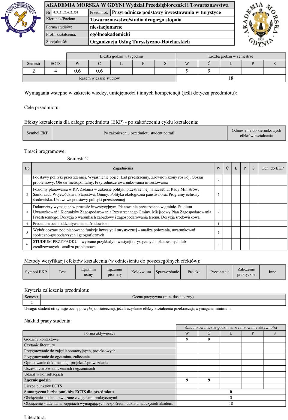 6 0.6 9 9 Razem w czasie studiów 8 Wymagania wstępne w zakresie wiedzy, umiejętności i innych kompetencji (jeśli dotyczą przedmiotu): Cele przedmiotu: Efekty kształcenia dla całego przedmiotu (EKP) -