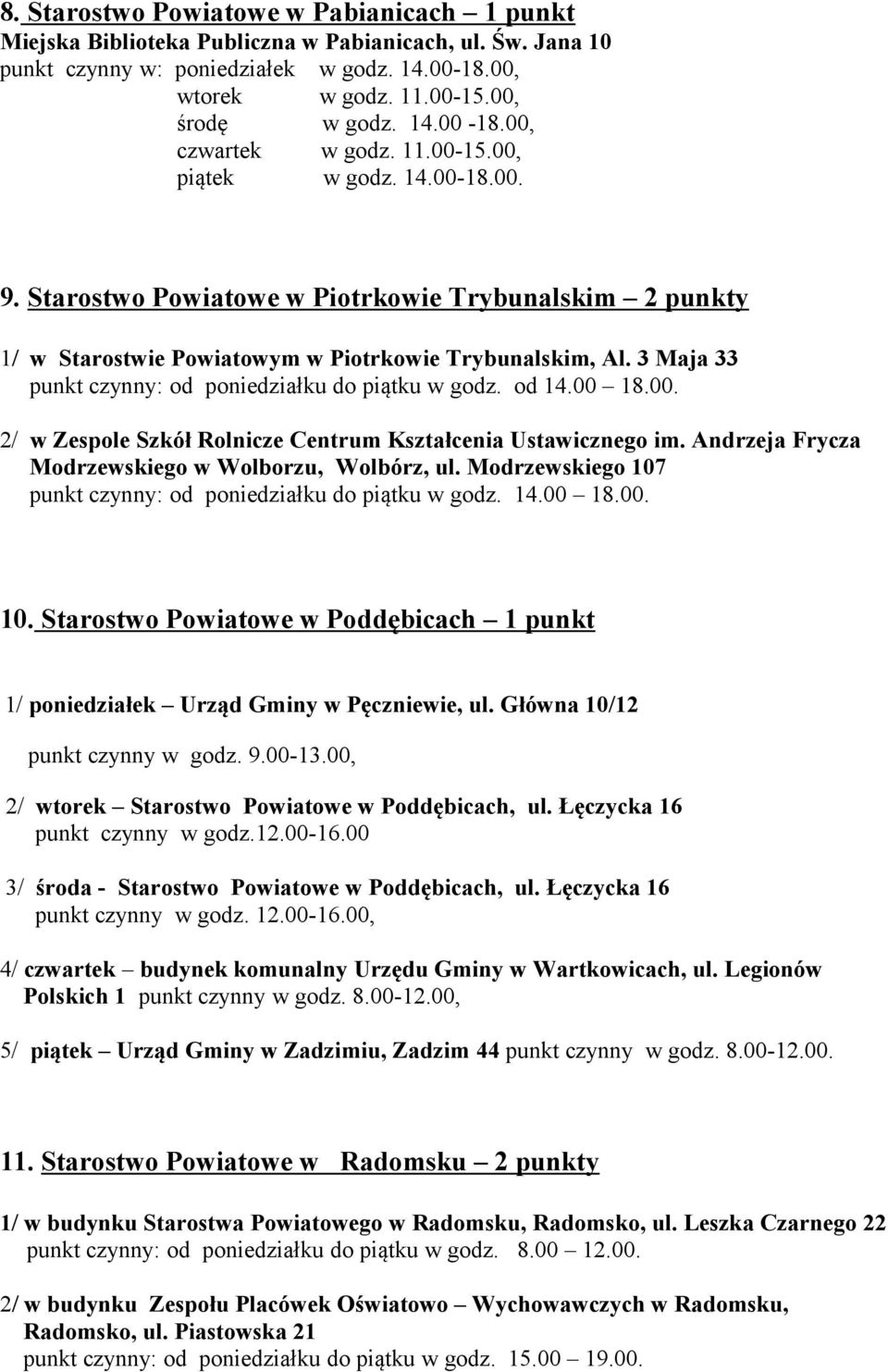 3 Maja 33 punkt czynny: od poniedziałku do piątku w godz. od 14.00 18.00. 2/ w Zespole Szkół Rolnicze Centrum Kształcenia Ustawicznego im. Andrzeja Frycza Modrzewskiego w Wolborzu, Wolbórz, ul.