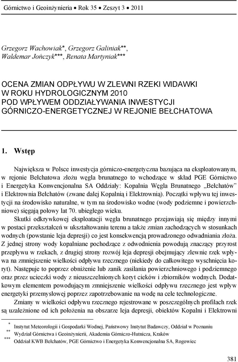 Wstęp Największa w Polsce inwestycja górniczo-energetyczna bazująca na eksploatowanym, w rejonie Bełchatowa złożu węgla brunatnego to wchodzące w skład PGE Górnictwo i Energetyka Konwencjonalna SA