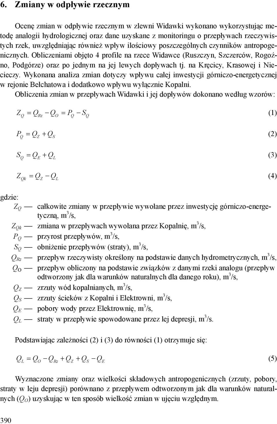 Obliczeniami objęto 4 profile na rzece Widawce (Ruszczyn, Szczerców, Rogoźno, Podgórze) oraz po jednym na jej lewych dopływach tj. na Kręcicy, Krasowej i Niecieczy.