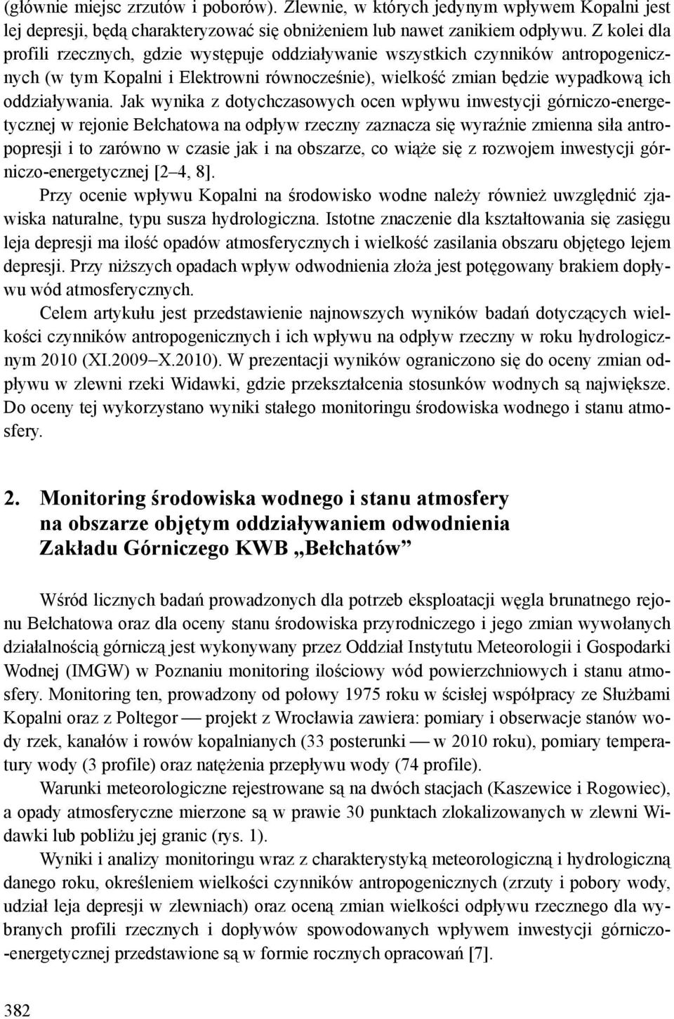 Jak wynika z dotychczasowych ocen wpływu inwestycji górniczo-energetycznej w rejonie Bełchatowa na odpływ rzeczny zaznacza się wyraźnie zmienna siła antropopresji i to zarówno w czasie jak i na