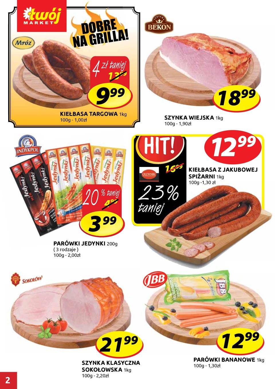 SZYNKA WIEJSKA 1kg 100g - 1,90zł 18 99 12 99 16 99 KIEŁBASA Z JAKUBOWEJ SPIŻARNI 1kg