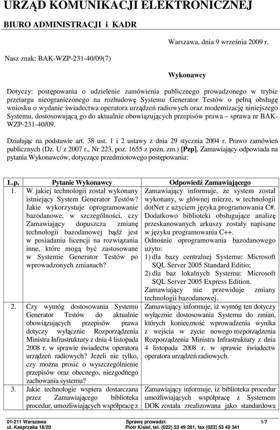 operatora urządzeń radiowych oraz modernizację niniejszego Systemu, dostosowującą go do aktualnie obowiązujących przepisów prawa sprawa nr BAK- WZP-231-40/09. Działając na podstawie art. 38 ust.