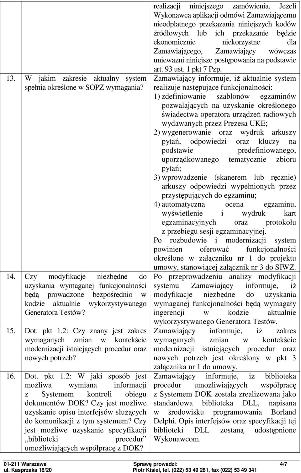 2: Czy znany jest zakres wymaganych zmian w kontekście modernizacji istniejących procedur oraz nowych potrzeb? 16. Dot. pkt 1.