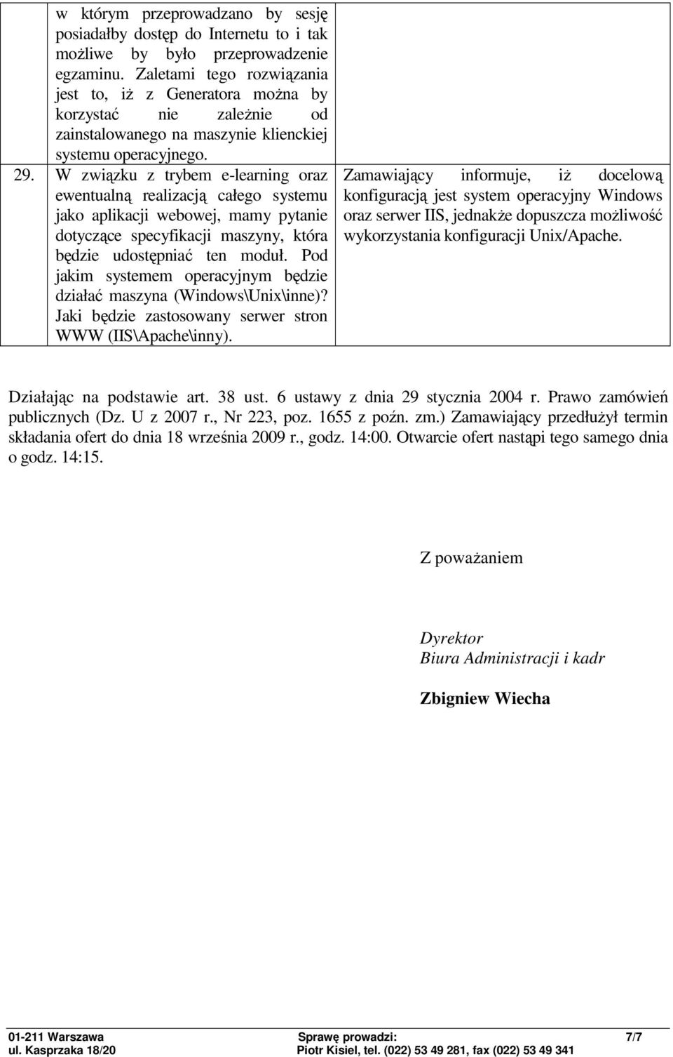 W związku z trybem e-learning oraz ewentualną realizacją całego systemu jako aplikacji webowej, mamy pytanie dotyczące specyfikacji maszyny, która będzie udostępniać ten moduł.