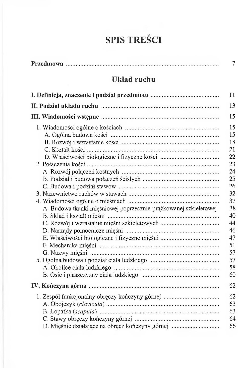 Podział i budowa połączeń ścisłych... 25 C. Budowa i podział stawów... 26 3. Nazewnictwo ruchów w stawach... 32 4. Wiadomości ogólne o mięśniach... 37 A.