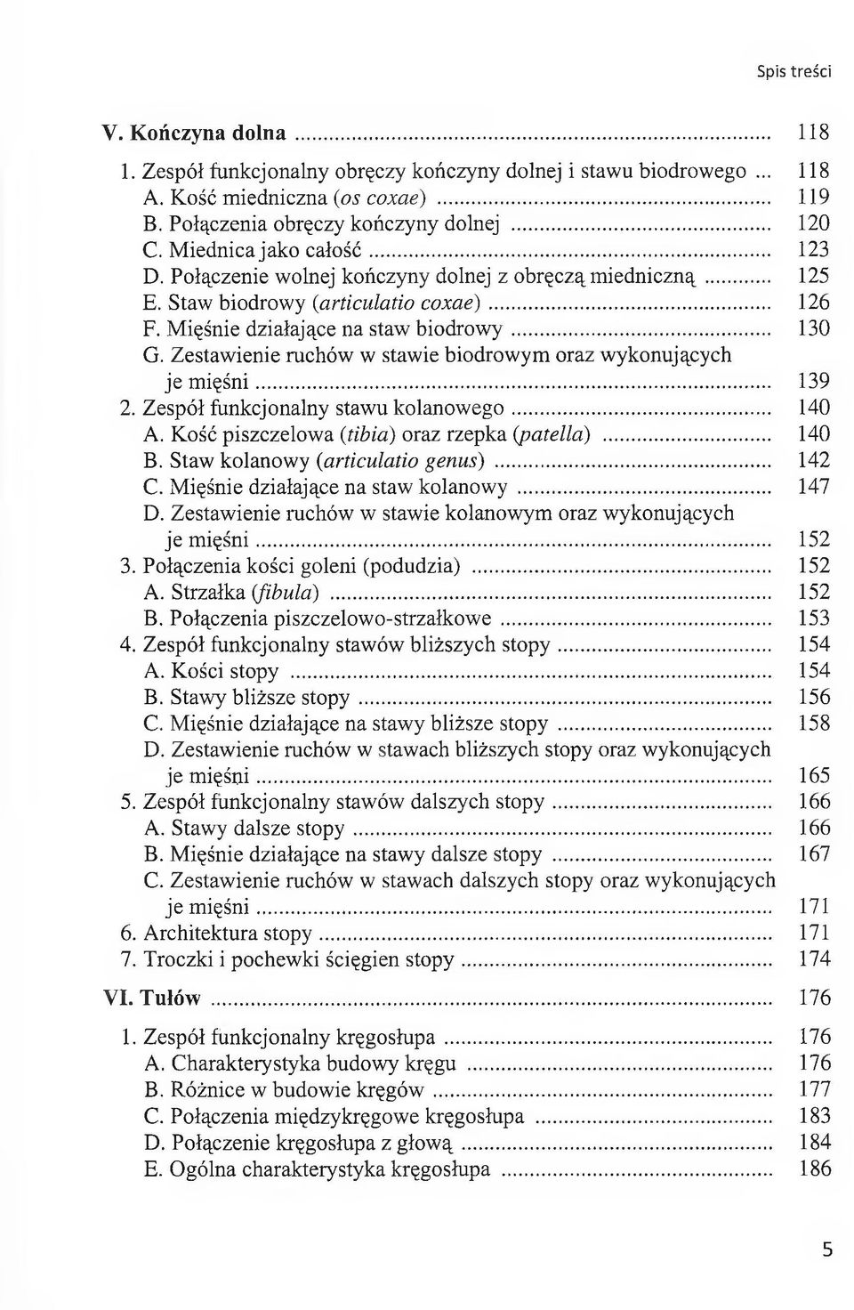 Zestawienie ruchów w stawie biodrowym oraz wykonujących je mięśni... 139 2. Zespół funkcjonalny stawu kolanowego... 140 A. Kość piszczelowa (tibia) oraz rzepka (patella)... 140 B.