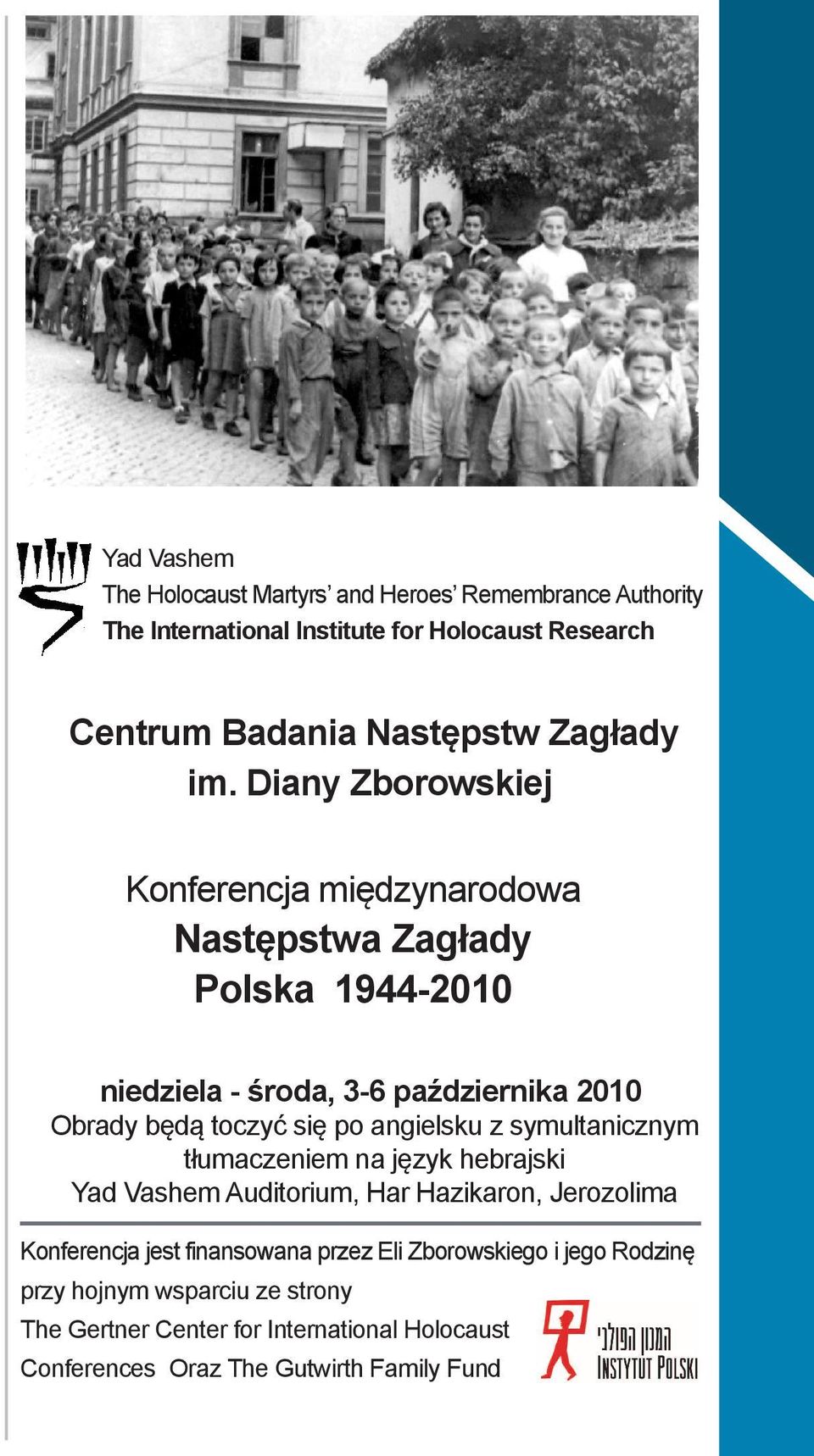 Diany Zborowskiej Konferencja międzynarodowa Następstwa Zagłady Polska 1944-2010 niedziela - środa, 3-6 października 2010 Obrady będą toczyć się po