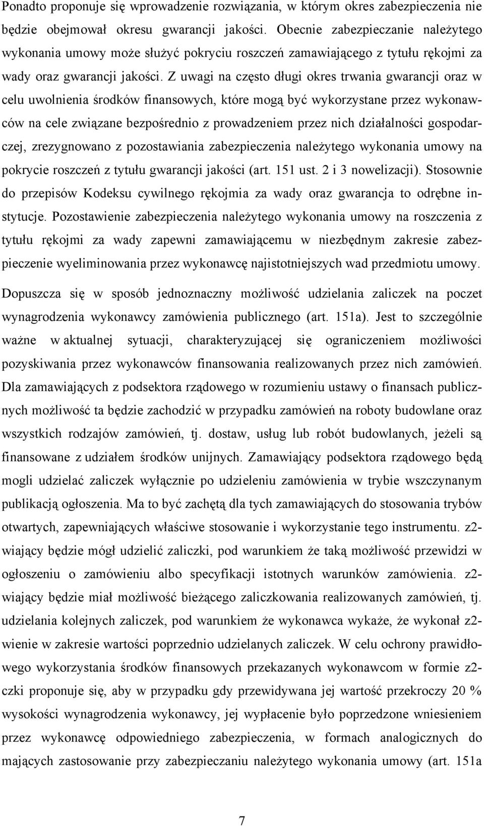 Z uwagi na często długi okres trwania gwarancji oraz w celu uwolnienia środków finansowych, które mogą być wykorzystane przez wykonawców na cele związane bezpośrednio z prowadzeniem przez nich