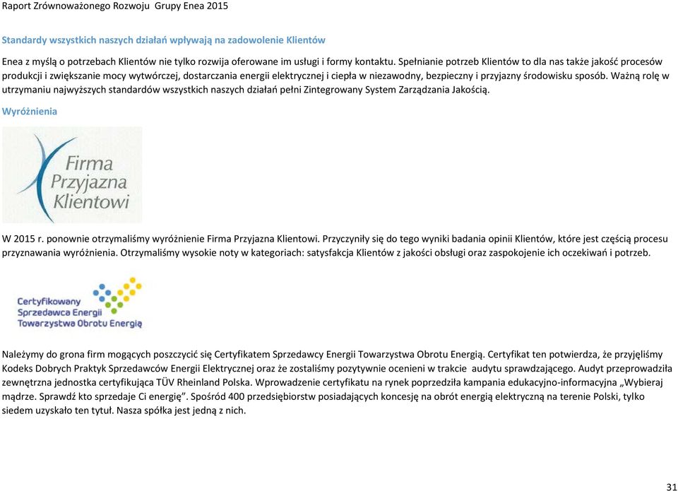 Ważną rolę w utrzymaniu najwyższych standardów wszystkich naszych działań pełni Zintegrowany System Zarządzania Jakością. Wyróżnienia W 2015 r.