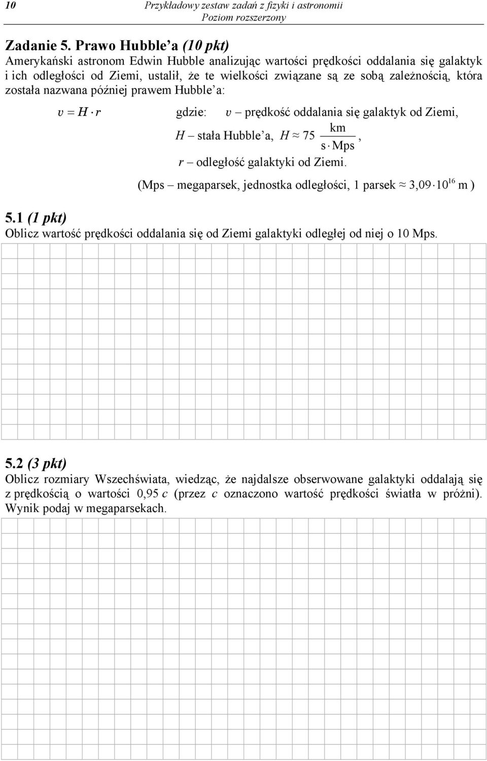 która została nazwana później prawem Hubble a: v = H r gdzie: v prędkość oddalania się galaktyk od Ziemi, km H stała Hubble a, H 75, s Mps r odległość galaktyki od Ziemi.