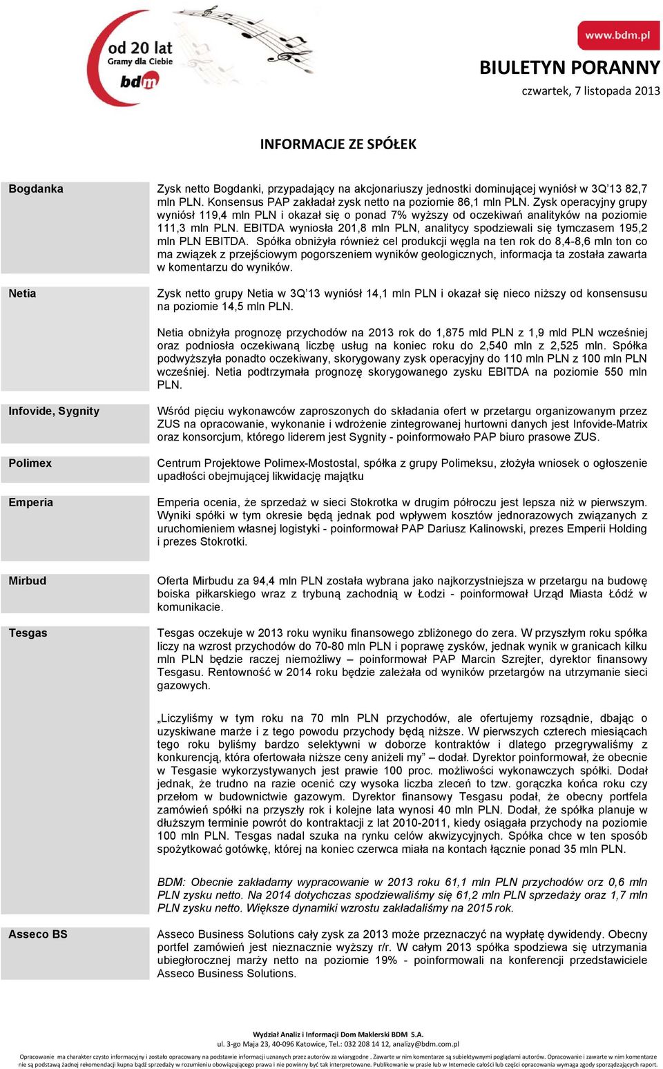 EBITDA wyniosła 201,8 mln PLN, analitycy spodziewali się tymczasem 195,2 mln PLN EBITDA.