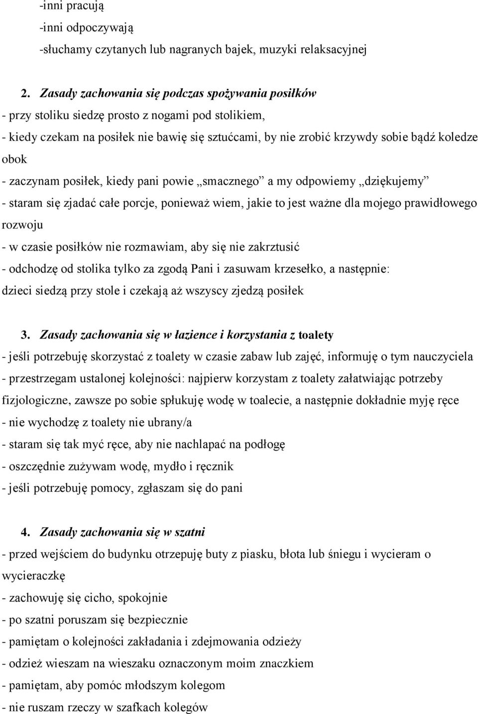 - zaczynam posiłek, kiedy pani powie smacznego a my odpowiemy dziękujemy - staram się zjadać całe porcje, ponieważ wiem, jakie to jest ważne dla mojego prawidłowego rozwoju - w czasie posiłków nie