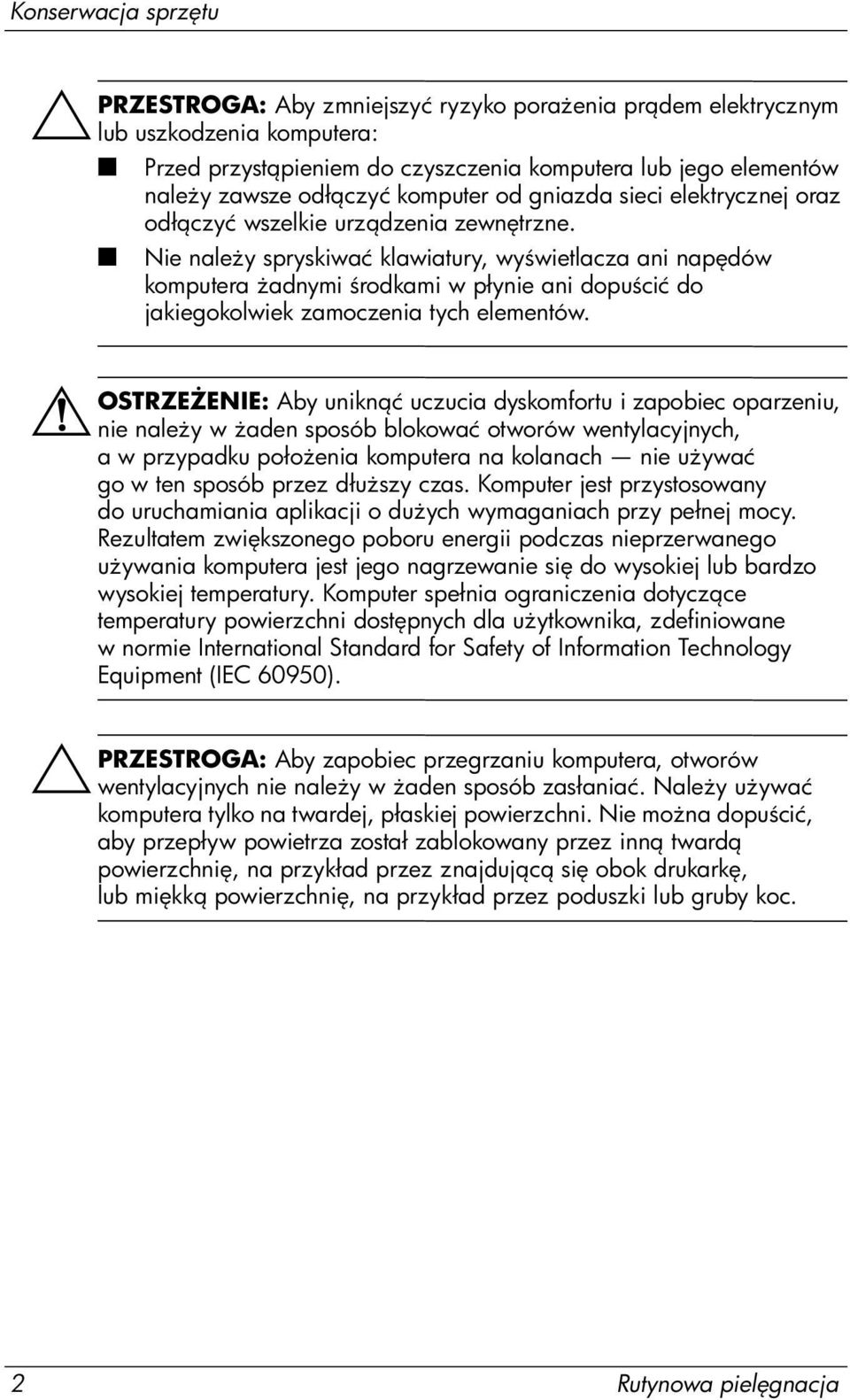 Nie nale y spryskiwać klawiatury, wy wietlacza ani nap dów komputera adnymi rodkami w płynie ani dopu cić do jakiegokolwiek zamoczenia tych elementów.