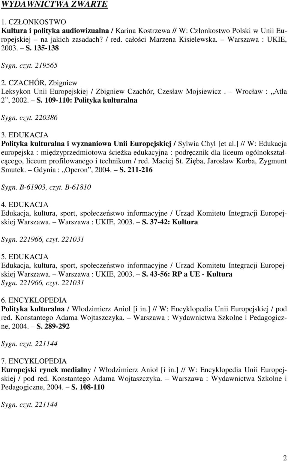 czyt. 220386 3. EDUKACJA Polityka kulturalna i wyznaniowa Unii Europejskiej / Sylwia Chyl [et al.